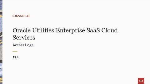 Oracle Utilities Enterprise SaaS Cloud Services 25.4 - Access Logs