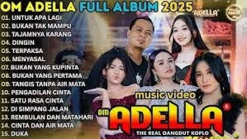 OM ADELLA FULL ALBUM TERBARU 2025 || UNTUK APA LAGI - BUKAN TAK MAMPU - TAJAMNYA KARANG - DINGIN
