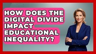 How Does The Digital Divide Impact Educational Inequality? - Social Issues For Everyone