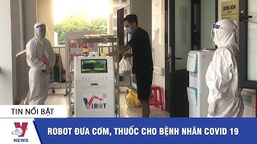 Tin y tế: Robot đưa cơm, thuốc cho bệnh nhân Covid-19 - VNEWS
