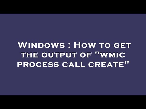 Windows : How to get the output of "wmic process call create"