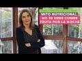 MITO NUTRICIONAL "NO SE DEBE COMER FRUTA POR LA NOCHE" | La fruta por la noche engorda