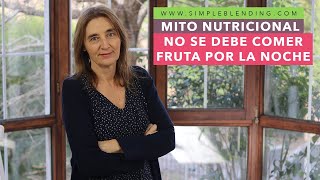 MITO NUTRICIONAL "NO SE DEBE COMER FRUTA POR LA NOCHE" | La fruta por la noche engorda