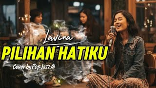 Download Lagu Pilihan Hatiku – Lavina (Pop Jazz Cover) 💖 Lembut \u0026 Romantis MP3