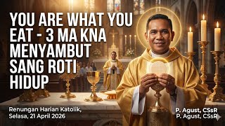 3 MAKNA MENYAMBUT SANG ROTI HIDUP: You are What You Eat @RomoAgusCSsR, Selasa, 21 April 2026