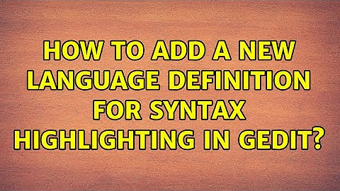 Ubuntu: How to add a new language definition for syntax highlighting in Gedit?