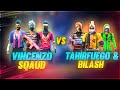 VINCENZO SQUAD VS TAHIRFUEGO+BILASH GAMING