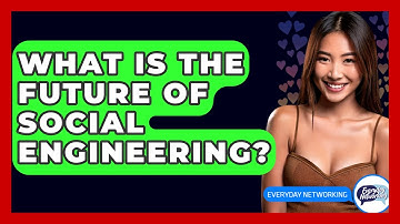 What Is The Future Of Social Engineering? - Everyday-Networking