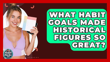 What Habit Goals Made Historical Figures So Great? - Habit Hacks Hub