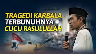 PERISTIWA KARBALA TERBUNUHNYA HUSEIN CUCU RASULULLAH - USTADZ ABDUL SOMAD