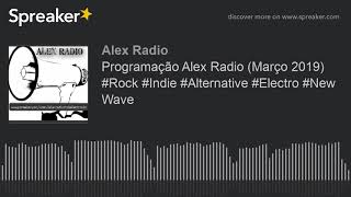 Programação Alex Radio (Março 2019) #Rock #Indie #Alternative #Electro #NewWave