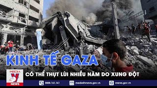 Kinh tế Gaza có thể thụt lùi nhiều năm do xung đột - Tin thế giới - VNews