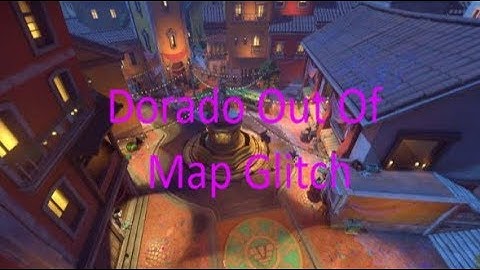Dorado Out Of Map Glitch *Patched*