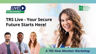 TRS Live - Your Secure Future Starts Here! A TRS New Member Event