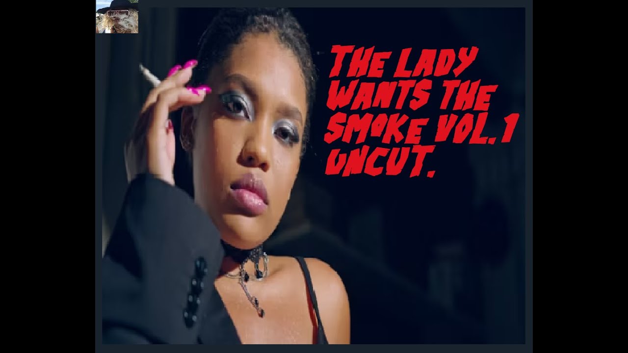 The Lady wants the Smoke Vol1 - YouTube