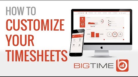BigTime IQ How To: Customize Your Timesheets