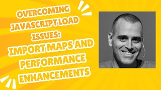 Overcoming JavaScript Load Issues: Import Maps and Performance Enhancements - JSJ 643