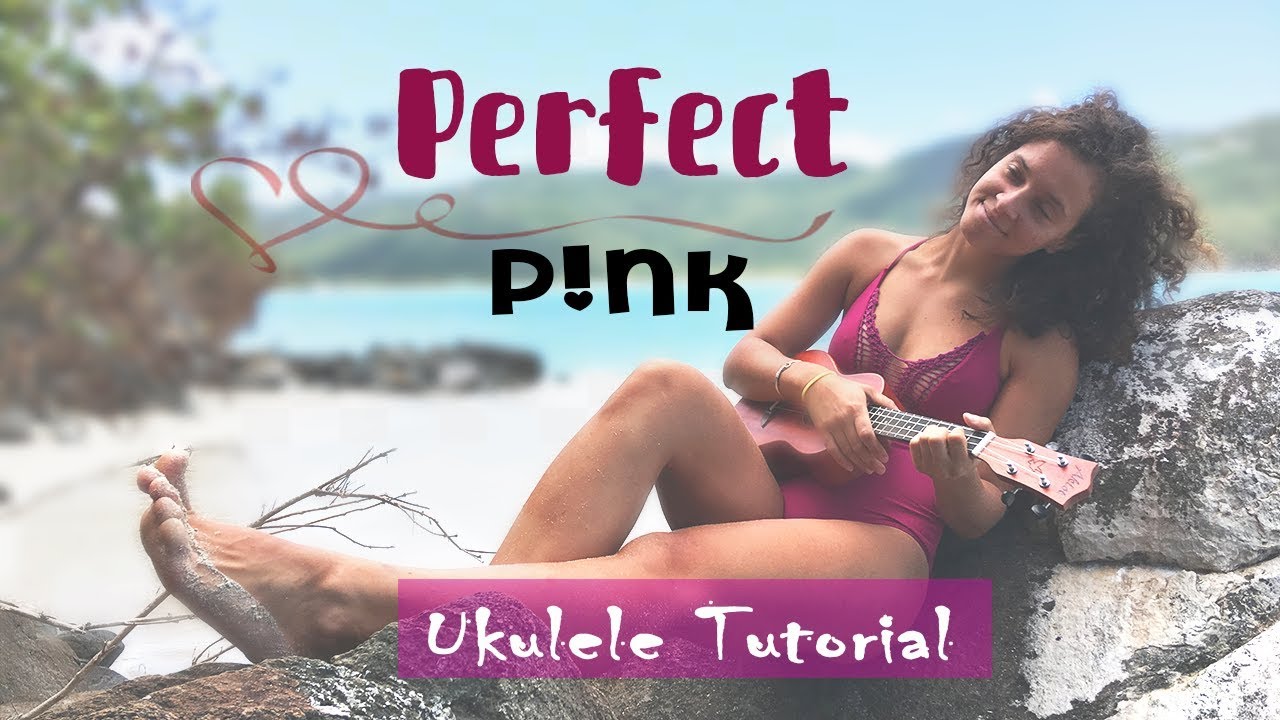 Perfect - Pink - Ukulele Tutorial and Cover