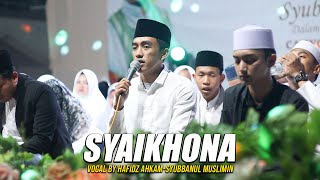 SYAIKHONA - VOCAL HAFIDZ AHKAM | SYUBBANUL MUSLIMIN