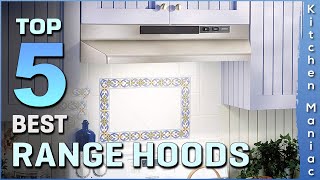 Top 5 Best Range Hoods Review in 2025