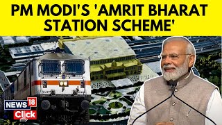 PM Modi To Launch ₹24,470 Crore Revamp of 508 Railway Stations under Amrit Bharat Scheme | News18