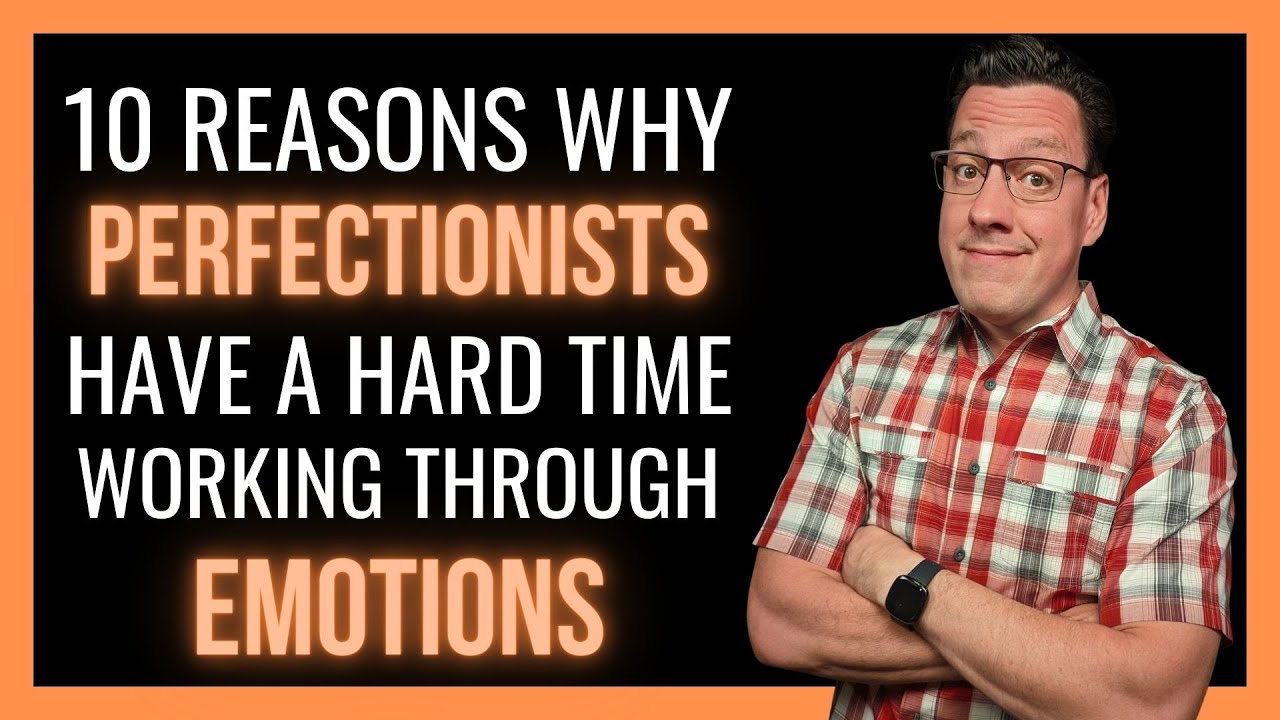 10 Reasons Perfectionists Have a Hard Time Working Through Emotions