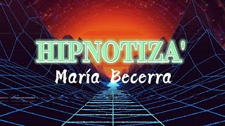 María Becerra • Hipnotiza' (Letra)