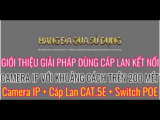 Giới thiệu giải pháp CAMERA IP kết hợp Swicht POE truyền trên cáp LAN cat.5E với khoảng cách 232 mét