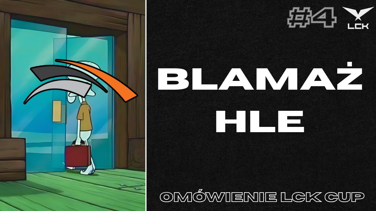 HLE ZA BURTĄ! PODSUMOWANIE LCK CUP 4#