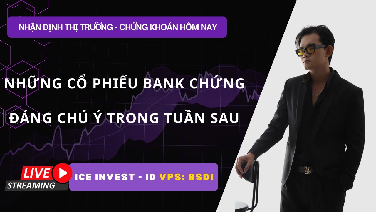 CHỨNG KHOÁN HÔM NAY - MAI MÚC GÌ - NHỮNG CỔ PHIẾU BANK CHỨNG ĐÁNG CHÚ Ý TRONG TUẦN SAU