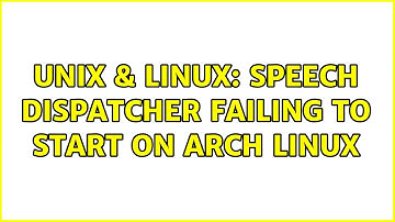 Unix & Linux: Speech Dispatcher failing to start on Arch Linux