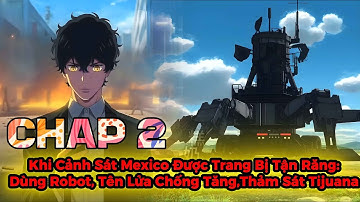 Khi Cảnh Sát Mexico Được Trang Bị Tận Răng: Dùng Robot, Tên Lửa Chống Tăng,Thảm Sát Tijuana - CHAP 2