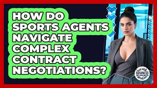 How Do Sports Agents Navigate Complex Contract Negotiations? - Business In Sports