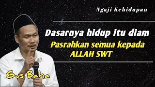 Dasarnya hidup itu diam, pasrahkan semua kepada Allah | Pengajian Gus Baha
