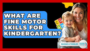 What Are Fine Motor Skills For Kindergarten? - Raising A Toddler