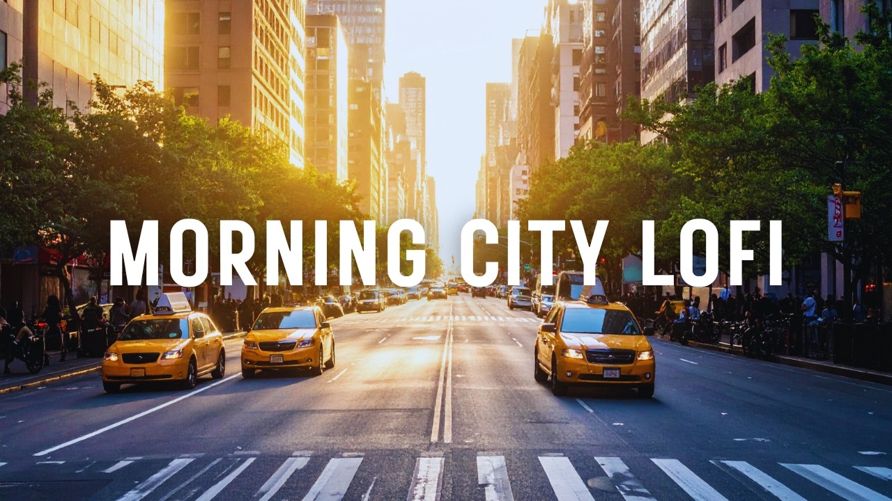 Morning City Lofi Beats for Work, Focus & Positive Energy