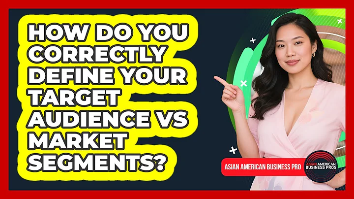 How Do You Correctly Define Your Target Audience Vs Market Segments? - Asian American Business Pros