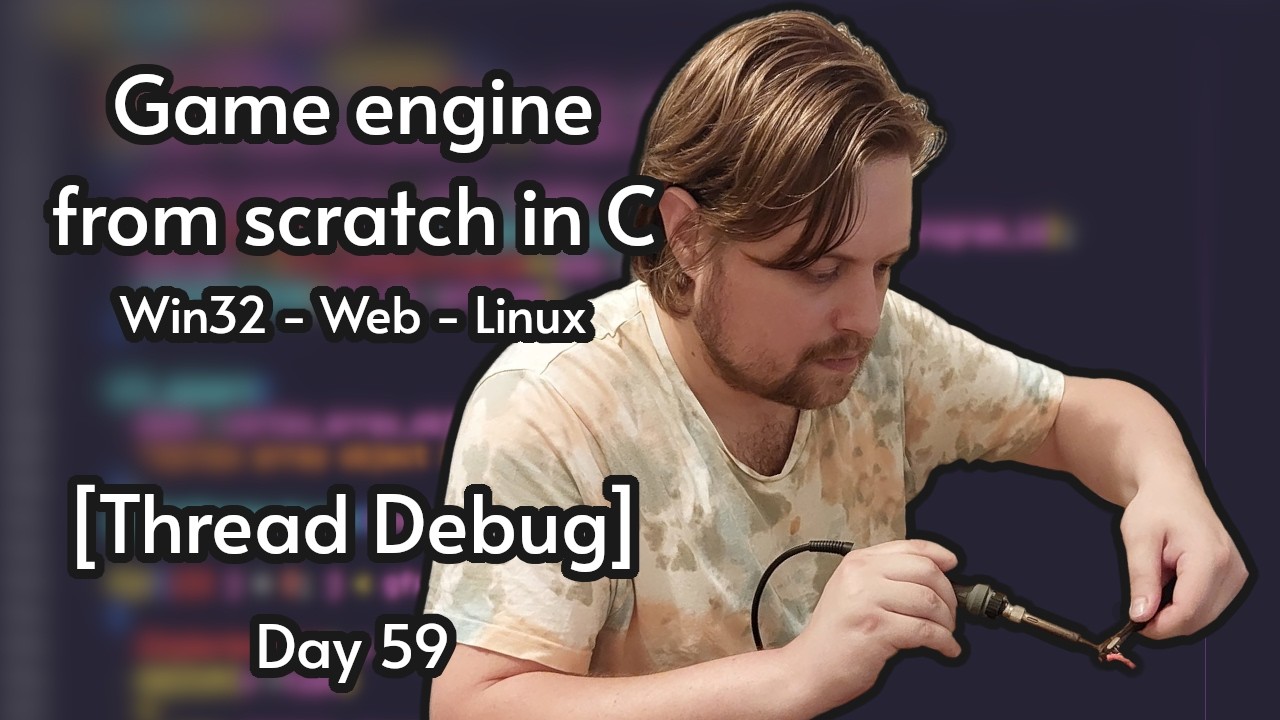 Multiplatform C game engine from scratch | Day 59 [Thread Debug] - YouTube