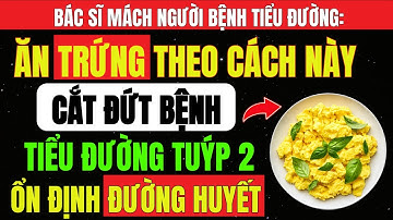 Ăn TRỨNG Theo CÁCH Này Giúp ĐÁNH BẠI TIỂU ĐƯỜNG, Tăng Độ Nhạy INSULIN, Hiệu Quả Gấp 10 Lần Ăn KIÊNG!