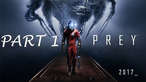 Prey Gameplay Walkthrough Intro 2017 FULL HD PART 1