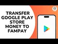 How to Transfer Google Play Store Money to Fampay