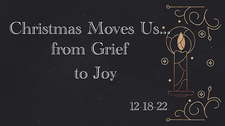 Christmas Moves Us From Grief to Joy 12-18-22