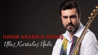 Ulaş Kurtuluş ÜNLÜ - Hanım Arabaya Binmiş (Salıncak Türküsü) Resimi