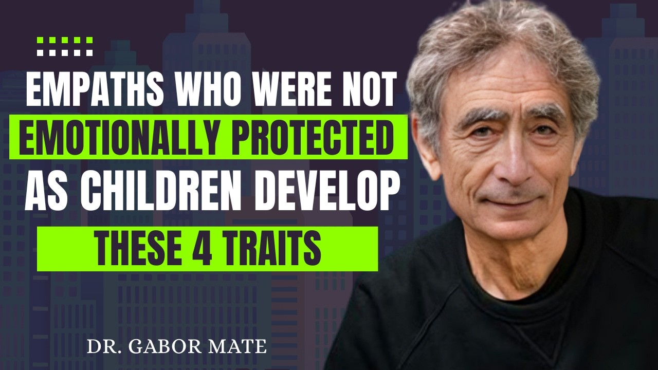 Empaths Who Were Not Emotionally Protected as Children Develop These 4 Traits || DR.GABOR MATE