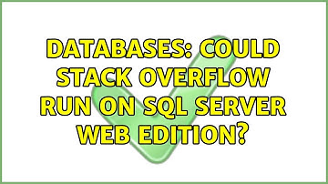 Databases: Could Stack Overflow run on SQL Server Web Edition?