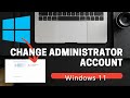 How To Change Administrator Account on Windows 11! [2025]