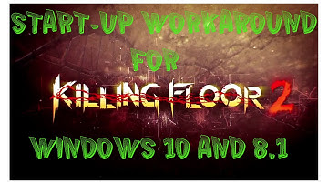 Killing Floor 2 Start up FIX | Workaround for Windows 10