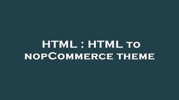 HTML : HTML to nopCommerce theme