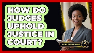How Do Judges Uphold Justice in Court?