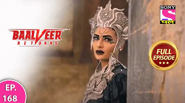 Baalveer Returns | Full Episode | Episode 168 | 12th March, 2021